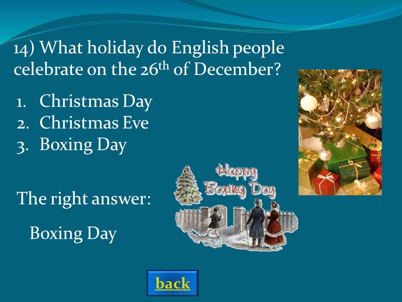 The right answer: 14) What holiday do English people celebrate on the 26th of